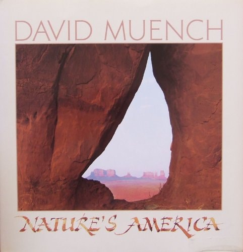 Nature’s America / David Muench ; text by Patrick O’Dowd
