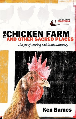 The Chicken Farm and Other Sacred Places: The Joy of Serving God in the Ordinary (Discipleship Essentials)