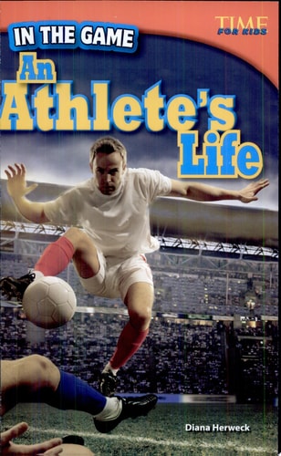 Teacher Created Materials - TIME For Kids Informational Text: In the Game: An Athlete's Life - Grade 4 - Guided Reading Level Q