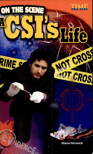 Teacher Created Materials - TIME For Kids Informational Text: On the Scene: A CSI's Life - Grade 4 - Guided Reading Level Q