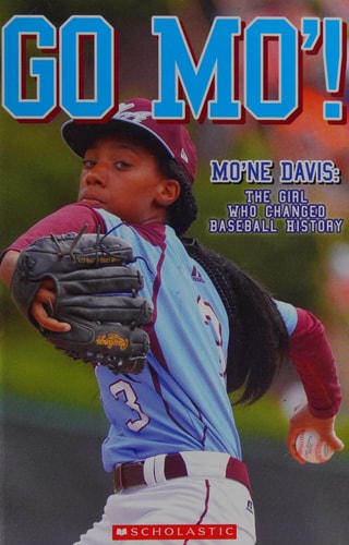 Go Mo: Mo'ne Davis: The Girl Who Changed Baseball History ( Scholastic Reader )