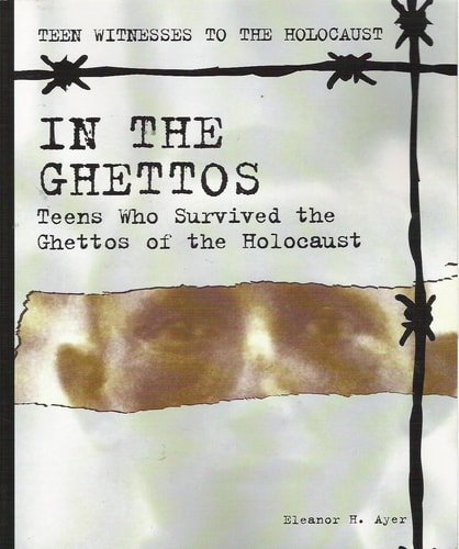 In the Ghettos: Teens Who Survived the Ghettos of the Holocaust (Teen Witnesses to the Holocaust)