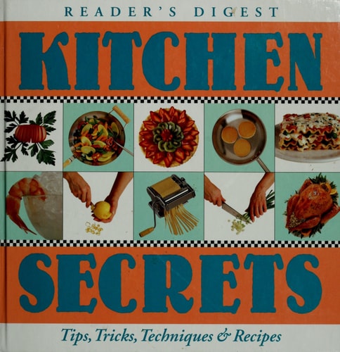 Kitchen Secrets: A Culinary Survival Guide to Tips, Techniques & Recipes