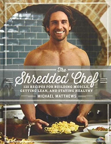 The Shredded Chef 120 Recipes for Building Muscle, Getting Lean, and Staying Healthy