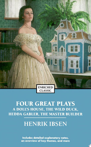 Four Great Plays of Henrik Ibsen A Doll's House, The Wild Duck, Hedda Gabler, The Master Builder