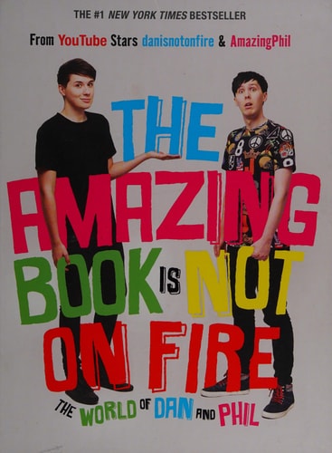 The Amazing Book Is Not on Fire The World of Dan and Phil