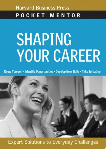 Shaping Your Career: Expert Solutions to Everyday Challenges (Pocket Mentor)