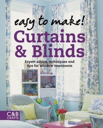 Easy to Make! Curtains & Blinds: Expert Advice, Techniques and Tips for Sewers (C&B Crafts (Hardcover))