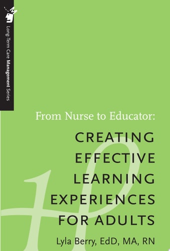 From Nurse to Educator: Creating Effective Learning Experiences for Adults - Long-Term Care Management Series