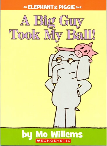 A Big Guy Took My Ball! An Elephant & Piggie Book