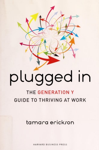 Plugged In: The Generation Y Guide to Thriving at Work