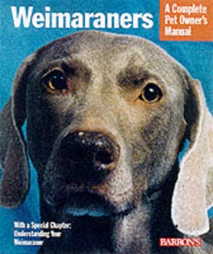 Weimaraners (A Complete Pet Owner's Manual)