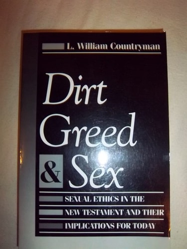 Dirt, Greed, and Sex: Sexual Ethics in the New Testament and Their Implications for Today