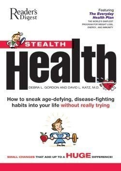 Stealth Health: How To Sneak Age-defying, Disease-fighting Habits Into Your Life Without Really Trying