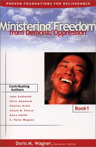 Ministering Freedom From Demonic Oppression: Proven Foundations for Deliverance Book One