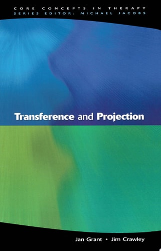 Transference And Projection: Mirrors to the Self (Core Concepts in Therapy)