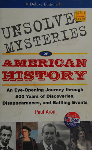 Unsolved Mysteries of American History An Eye-Opening Journey Through 500 Years of Discoveries, Disappearances, and Baffling Events