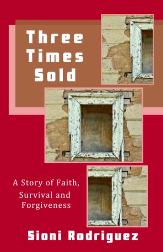 Three Times Sold: A Story of Faith, Survival and Forgiveness