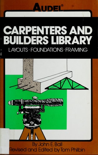 Layouts, foundations, framing (Carpenters and builders library / by John E. Ball) (Vol 3)