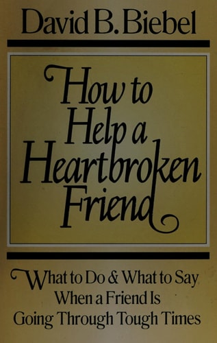 How to Help a Heartbroken Friend: What to Do and What to Say When a Friend Is Going Through Tough Times
