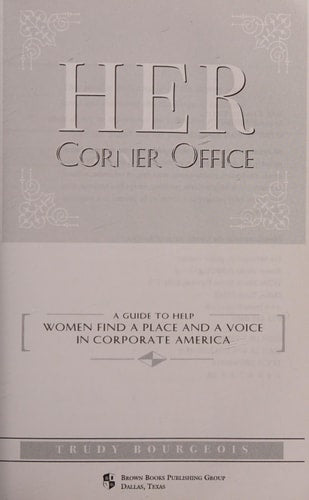 Her Corner Office: A Guide to Help Women Find a Place and a Voice in Corporate America, 2nd Edition