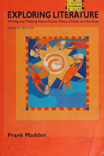 Exploring Literature: Writing and Thinking About Fiction, Poetry, Drama, and the Essay, Second Edition