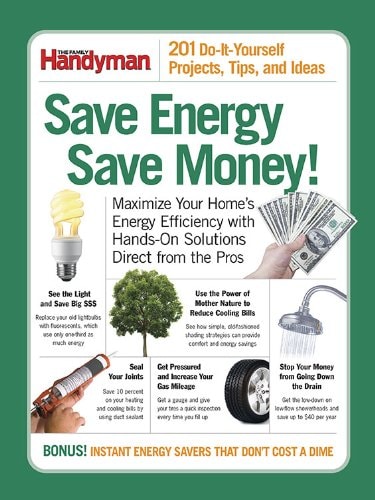 Save Energy Save Money!: 201 Do-it-yourself Projects, Tips, and Ideas (Family Handyman)