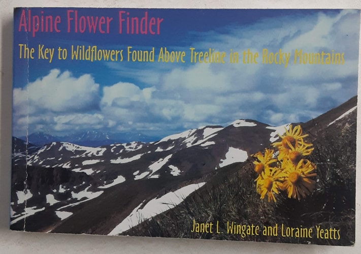 Alpine Flower Finder: The Key to Wildflowers Found Above Treeline in the Rocky Mountains