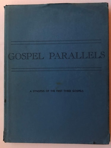 Gospel parallels : synopsis of the first three Gospels with alternative readings from the manuscripts and noncanonical parallels : text used is the ... the Huck-Lietzmann synopsis, 9th ed., 1936