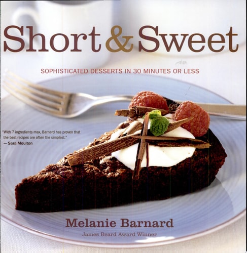 Short and Sweet: Sophisticated Desserts in 30 Minutes or Less