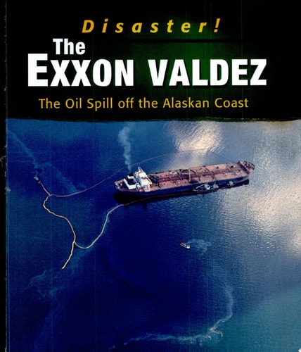 The Exxon Valdez: The Oil Spill off the Alaskan Coast (Disaster!)