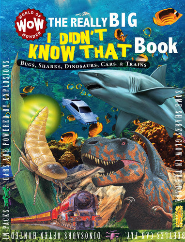 The Really Big I Didn't Know that Book All about Bugs, Sharks, Dinosaurs, Cars, & Trains