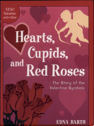 Hearts, Cupids, and Red Roses: The Story of the Valentine Symbols
