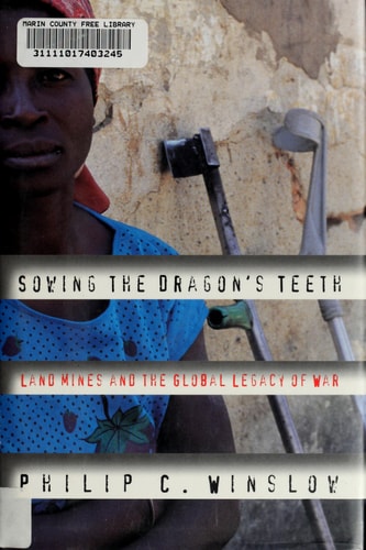Sowing the Dragon's Teeth: Land Mines and the Global Legacy of War