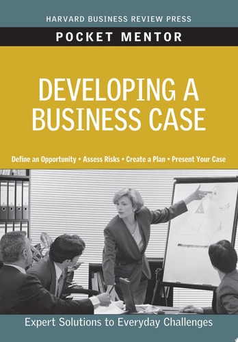 Developing a Business Case (Pocket Mentor)