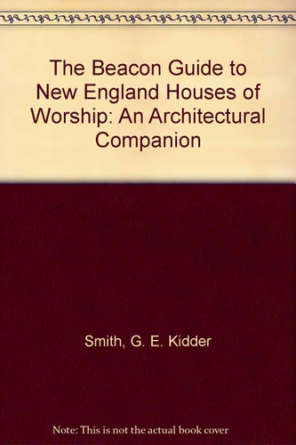 The Beacon Guide to New England Houses of Worship: An Architectural Companion