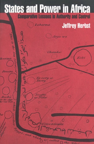 States and Power in Africa: Comparative Lessons in Authority and Control (Princeton Studies in International History and Politics, 85)