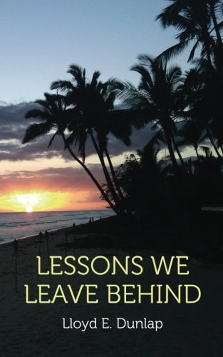 Lessons We Leave Behind: Meditations on a Father's Love Through His Son's Life Lessons