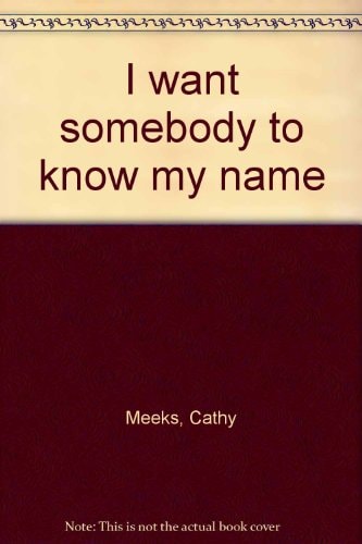 I want somebody to know my name