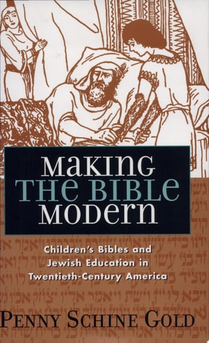 Making the Bible Modern: Children's Bibles and Jewish Education in Twentieth-Century America
