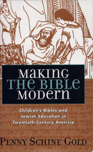 Making the Bible Modern: Children's Bibles and Jewish Education in Twentieth-Century America