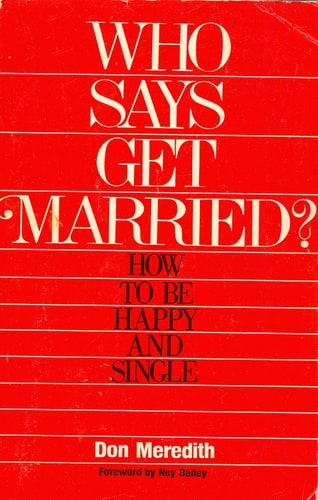 Who says get married?: How to be happy and single