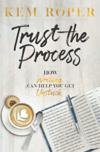 Trust the Process: How Writing Can Help You Get Unstuck