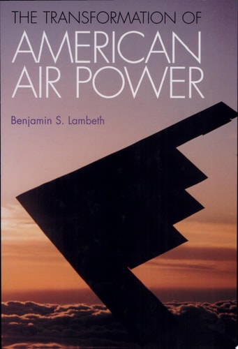 The Transformation of American Air Power (Cornell Studies in Security Affairs)
