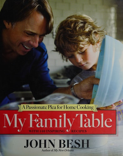 My Family Table: A Passionate Plea for Home Cooking (John Besh) (Volume 2)
