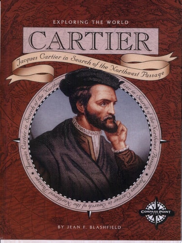 Cartier: Jacques Cartier in Search of the Northwest Passage (Exploring the World)