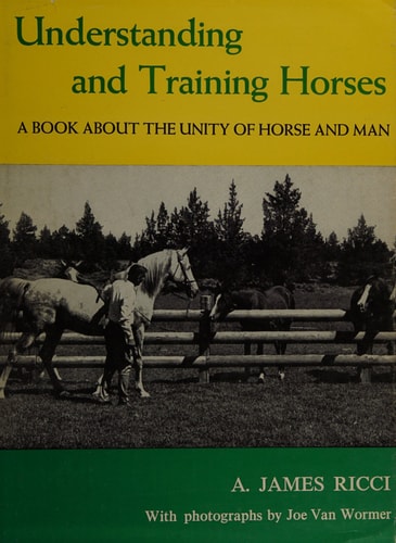 Understanding And Training Horses: A Book About The Unity Of Horse And Man