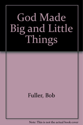 God Made Big and Little Things