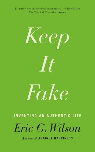 Keep It Fake: Inventing an Authentic Life