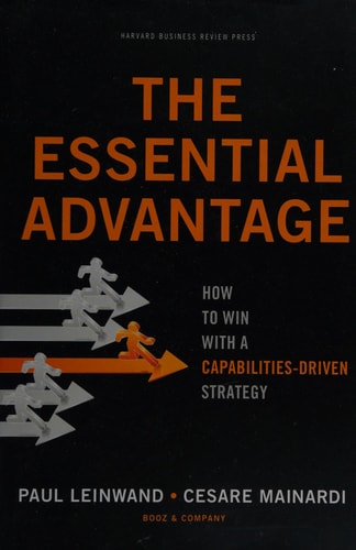 The Essential Advantage: How to Win with a Capabilities-Driven Strategy